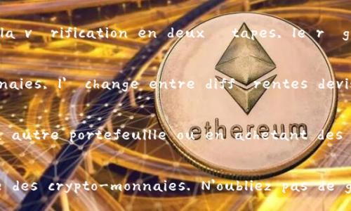  faisant les coins, commencez par créer votre portefeuille numérique! Pour ce faire, voici une méthode générale qui pourrait vous aider:

**1. Téléchargez l'application TP Wallet:**
   - Allez sur le site officiel ou sur l'App Store/Play Store de votre appareil.
   - Téléchargez l'application TP Wallet en vous assurant qu'elle provient d'une source fiable.

**2. Ouvrez l'application TP Wallet:**
   - Une fois l’application installée, ouvrez-la.
   - Vous serez accueilli par une interface utilisateur conviviale.

**3. Choisissez l'option de création de portefeuille:**
   - Sur la page d'accueil de l'application, recherchez et sélectionnez l'option pour créer un nouveau portefeuille. Cette option peut être labellisée 